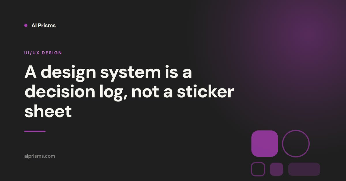 A design system is a decision log, not a sticker sheet